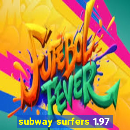 subway surfers 1.97