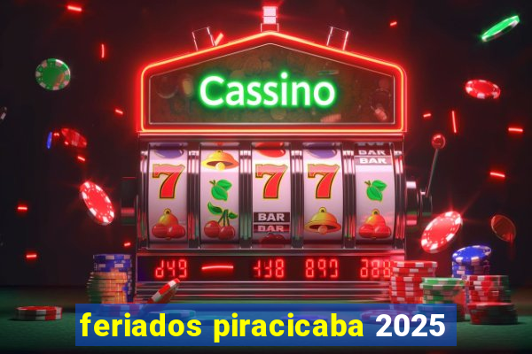 feriados piracicaba 2025