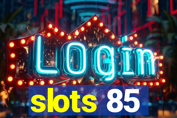 slots 85