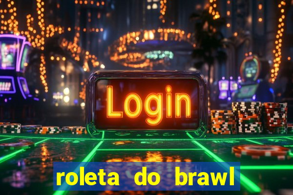 roleta do brawl stars 2024