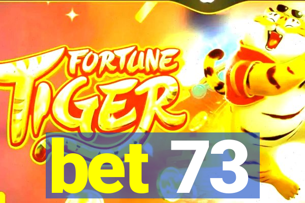 bet 73