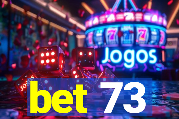 bet 73