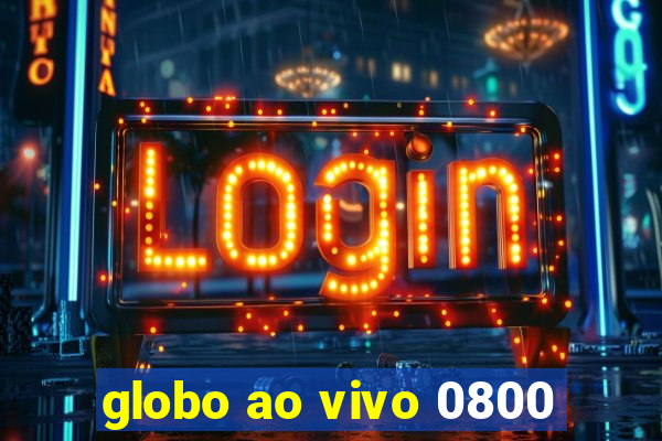 globo ao vivo 0800