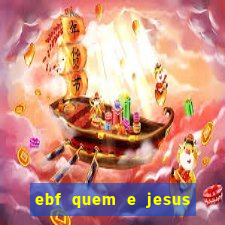 ebf quem e jesus ebf jesus meu super heroi