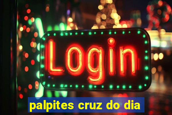 palpites cruz do dia