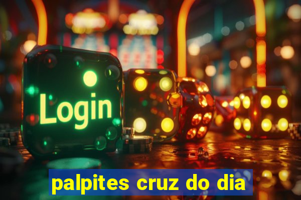 palpites cruz do dia