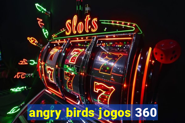 angry birds jogos 360