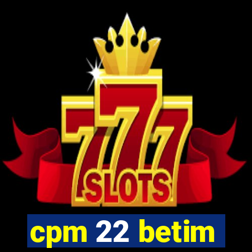 cpm 22 betim