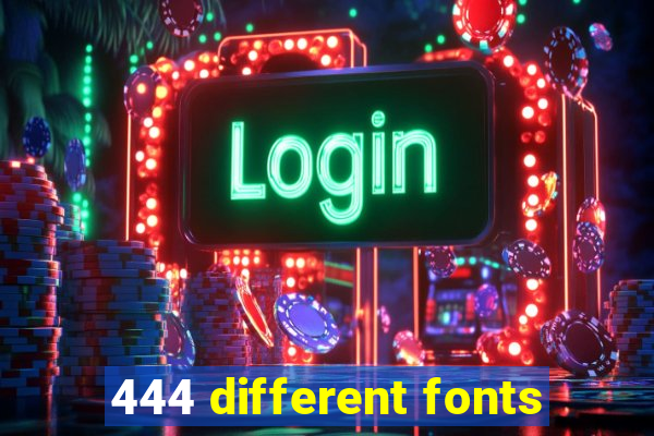 444 different fonts