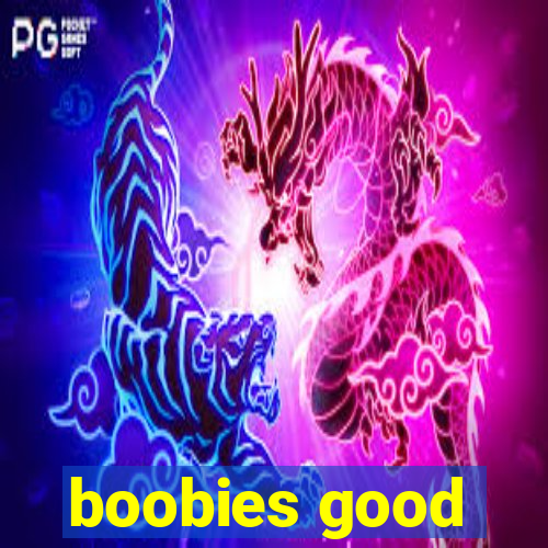 boobies good