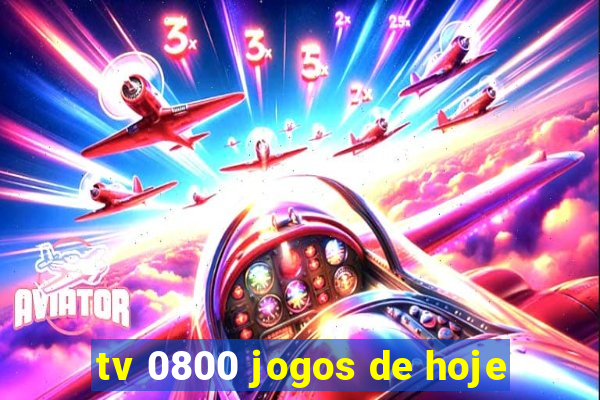 tv 0800 jogos de hoje