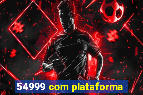 54999 com plataforma