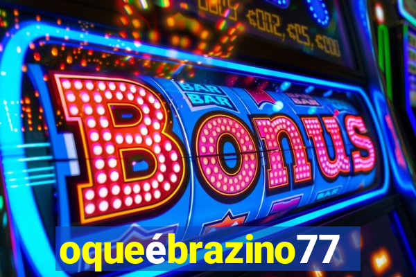 oqueébrazino777