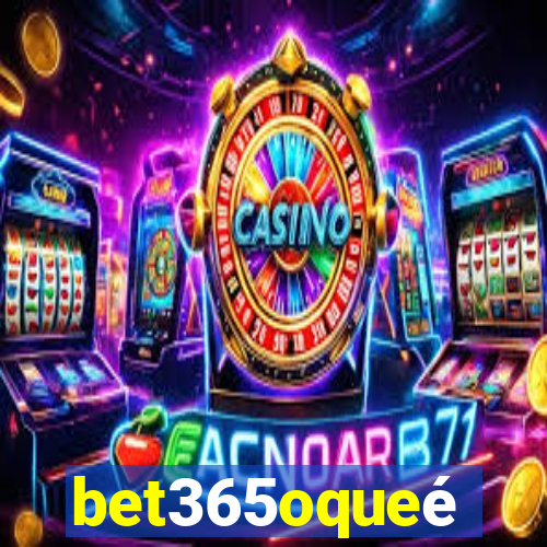 bet365oqueé