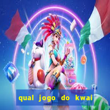 qual jogo do kwai que ganha mais dinheiro