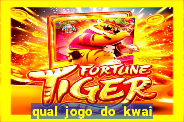 qual jogo do kwai que ganha mais dinheiro