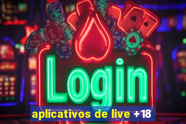 aplicativos de live +18