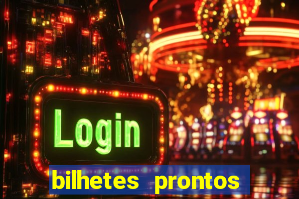 bilhetes prontos para hoje