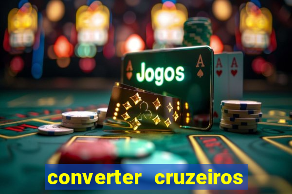 converter cruzeiros para real