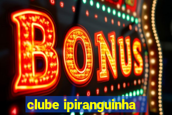 clube ipiranguinha