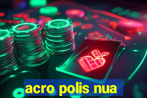 acro polis nua