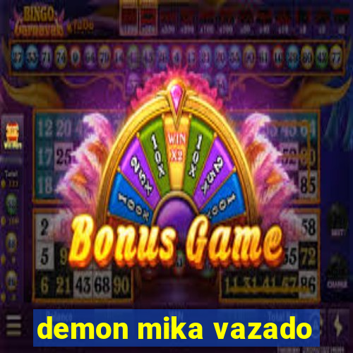 demon mika vazado