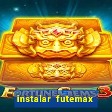 instalar futemax futebol ao vivo