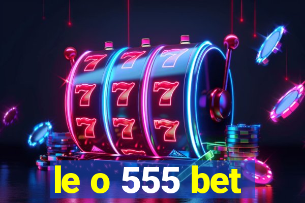 le o 555 bet