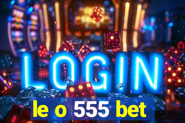 le o 555 bet