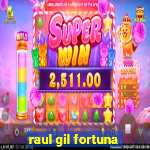 raul gil fortuna