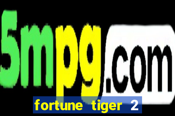 fortune tiger 2 demo free