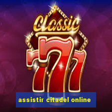 assistir citadel online