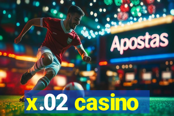 x.02 casino