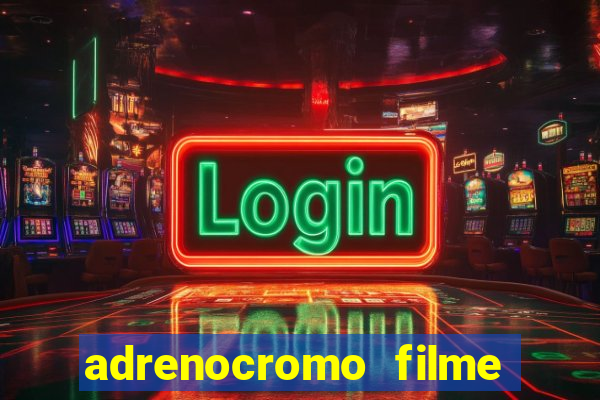 adrenocromo filme onde assistir