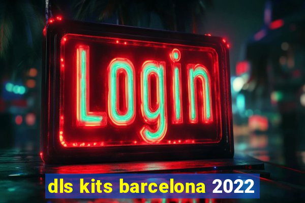 dls kits barcelona 2022