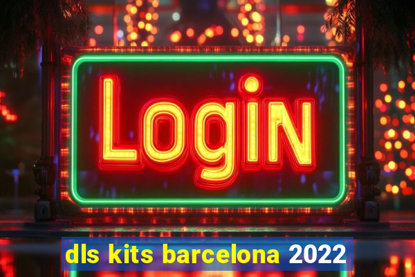 dls kits barcelona 2022