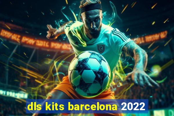 dls kits barcelona 2022