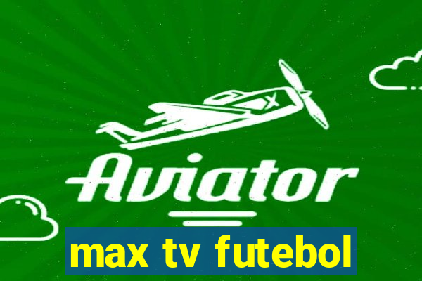 max tv futebol