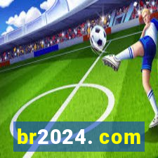 br2024. com