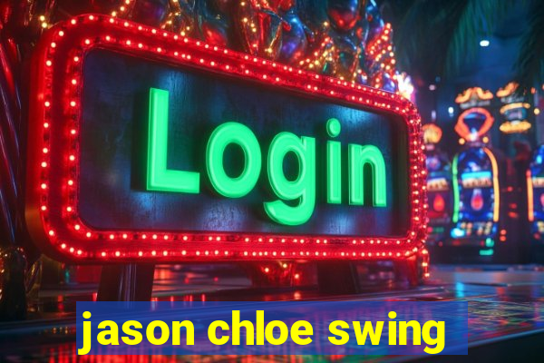 jason chloe swing