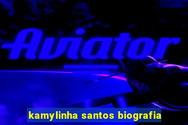 kamylinha santos biografia