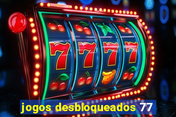 jogos desbloqueados 77