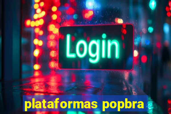 plataformas popbra