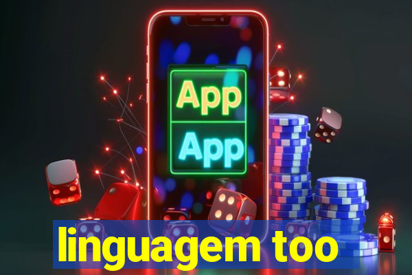 linguagem too