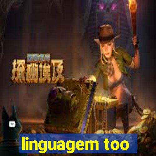 linguagem too