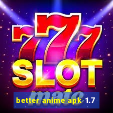 better anime apk 1.7