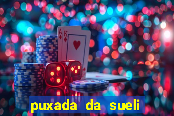 puxada da sueli jogo do bicho