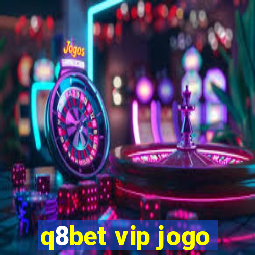 q8bet vip jogo