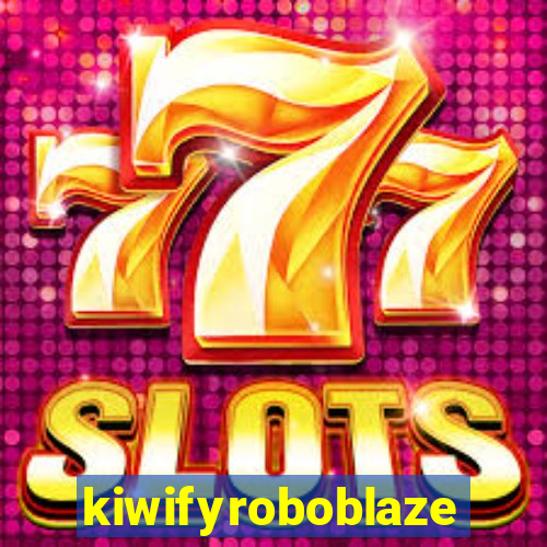 kiwifyroboblaze