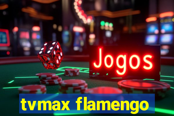 tvmax flamengo